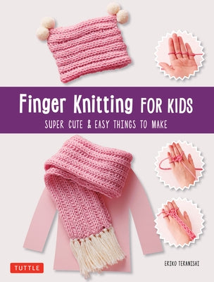 Finger Knitting for Kids: Super Cute & Easy Things to Make - Paperback | Diverse Reads