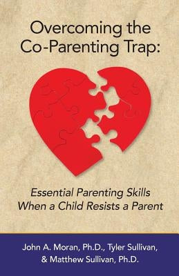 Overcoming the Co-Parenting Trap: Essential Parenting Skills When a Child Resists a Parent - Paperback | Diverse Reads
