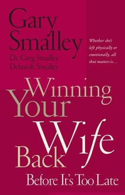 Winning Your Wife Back Before It's Too Late: Whether She's Left Physically or Emotionally All That Matters Is... - Paperback | Diverse Reads