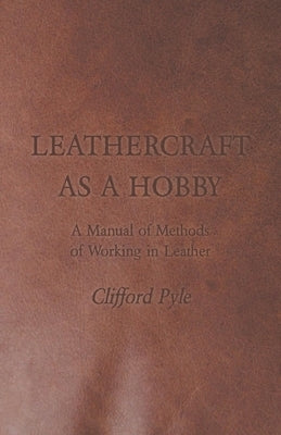 Leathercraft as a Hobby - A Manual of Methods of Working in Leather - Paperback | Diverse Reads