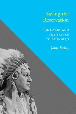 Saving the Reservation: Joe Garry and the Battle to Be Indian - Paperback | Diverse Reads