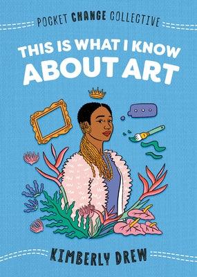 This Is What I Know about Art - Paperback |  Diverse Reads