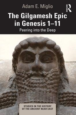 The Gilgamesh Epic in Genesis 1-11: Peering Into the Deep - Paperback | Diverse Reads