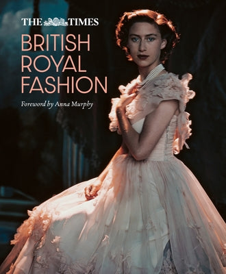 The Times British Royal Fashion - Hardcover | Diverse Reads