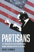 Partisans: The Conservative Revolutionaries Who Remade American Politics in the 1990s - Hardcover | Diverse Reads
