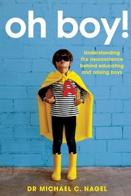 Oh Boy!: Understanding the Neuroscience Behind Educating and Raising Boys - Paperback | Diverse Reads