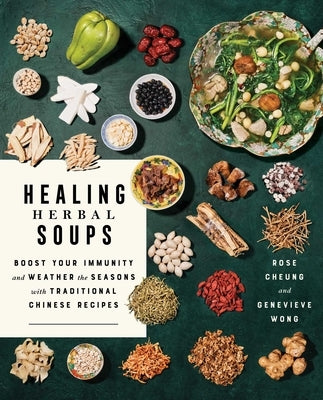 Healing Herbal Soups: Boost Your Immunity and Weather the Seasons with Traditional Chinese Recipes: A Cookbook - Paperback | Diverse Reads
