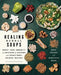 Healing Herbal Soups: Boost Your Immunity and Weather the Seasons with Traditional Chinese Recipes: A Cookbook - Paperback | Diverse Reads