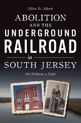 Abolition and the Underground Railroad in South Jersey: Not Without a Fight - Paperback | Diverse Reads