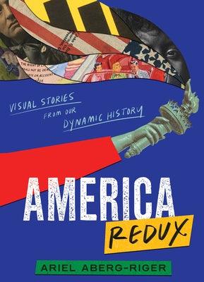 America Redux: Visual Stories from Our Dynamic History - Hardcover | Diverse Reads