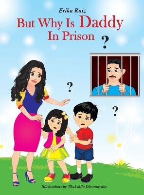 But Why Is Daddy In Prison? - Hardcover | Diverse Reads