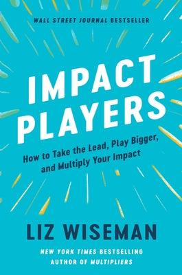 Impact Players: How to Take the Lead, Play Bigger, and Multiply Your Impact - Hardcover | Diverse Reads