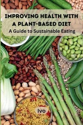 Improving Health with a Plant-Based Diet: A Guide to Sustainable Eating - Paperback | Diverse Reads