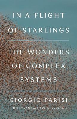 In a Flight of Starlings: The Wonders of Complex Systems - Hardcover | Diverse Reads