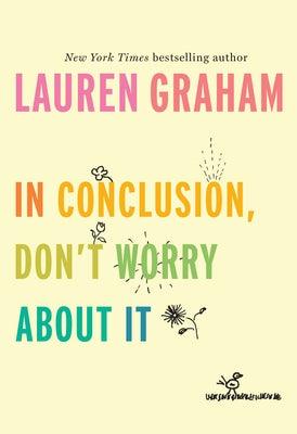In Conclusion, Don't Worry about It - Hardcover | Diverse Reads