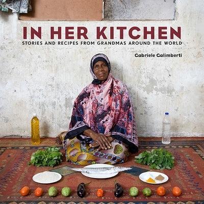 In Her Kitchen: Stories and Recipes from Grandmas Around the World: A Cookbook - Hardcover | Diverse Reads
