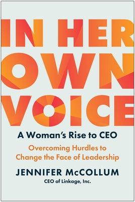 In Her Own Voice: A Woman's Rise to Ceo: Overcoming Hurdles to Change the Face of Leadership - Hardcover | Diverse Reads