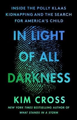 In Light of All Darkness: Inside the Polly Klaas Kidnapping and the Search for America's Child - Hardcover | Diverse Reads