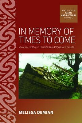 In Memory of Times to Come: Ironies of History in Southeastern Papua New Guinea - Paperback | Diverse Reads