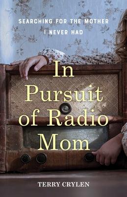 In Pursuit of Radio Mom: Searching for the Mother I Never Had - Paperback | Diverse Reads