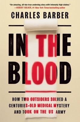 In the Blood: How Two Outsiders Solved a Centuries-Old Medical Mystery and Took on the US Army - Hardcover | Diverse Reads