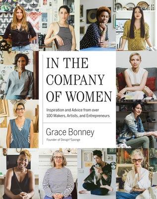 In the Company of Women: Inspiration and Advice from Over 100 Makers, Artists, and Entrepreneurs - Hardcover | Diverse Reads