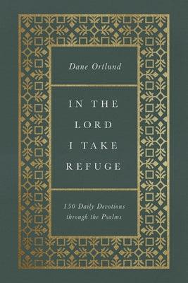 In the Lord I Take Refuge: 150 Daily Devotions Through the Psalms - Hardcover | Diverse Reads