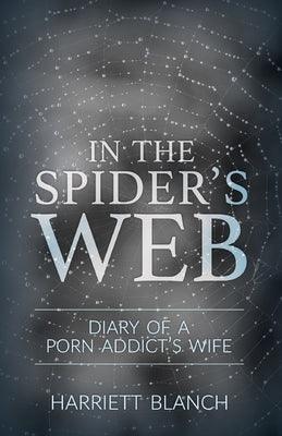 In the Spider's Web: Diary of a Porn Addict's Wife - Paperback | Diverse Reads