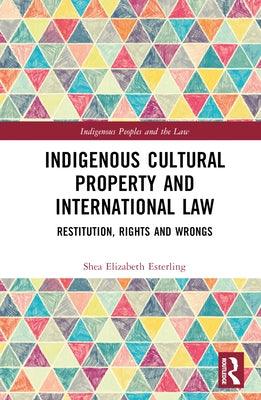 Indigenous Cultural Property and International Law: Restitution, Rights and Wrongs - Hardcover | Diverse Reads