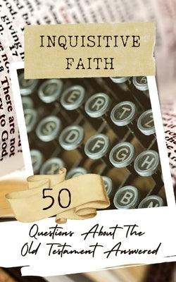 Inquisitive Faith - 50 Questions About The Old Testament Answered - Paperback | Diverse Reads