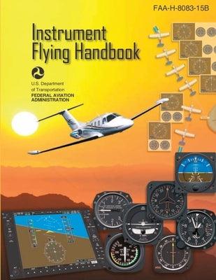 Instrument Flying Handbook, FAA-H-8083-15B (Color Print): IFR Pilot Flight Training Study Guide - Paperback | Diverse Reads