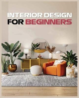 Interior Design for Beginners: A Guide to Decorating on a Budget - Paperback | Diverse Reads