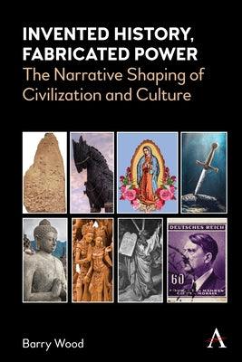 Invented History, Fabricated Power: The Narrative Shaping of Civilization and Culture - Hardcover | Diverse Reads