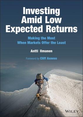 Investing Amid Low Expected Returns: Making the Most When Markets Offer the Least - Hardcover | Diverse Reads