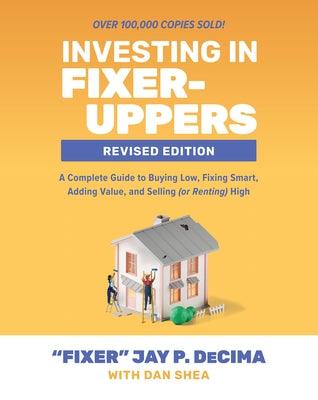 Investing in Fixer-Uppers, Revised Edition: A Complete Guide to Buying Low, Fixing Smart, Adding Value, and Selling (or Renting) High - Paperback | Diverse Reads