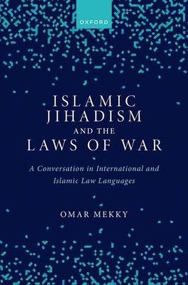 Islamic Jihadism and the Laws of War: A Conversation in International and Islamic Law Languages - Hardcover | Diverse Reads