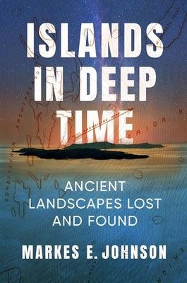 Islands in Deep Time: Ancient Landscapes Lost and Found - Paperback | Diverse Reads