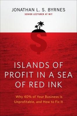 Islands of Profit in a Sea of Red Ink: Why 40 Percent of Your Business Is Unprofitable and How to Fix It - Hardcover | Diverse Reads