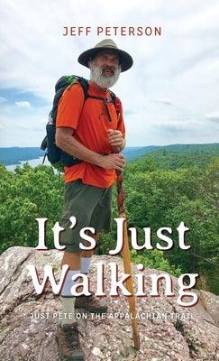 It's Just Walking: Just Pete on the Appalachian Trail - Hardcover | Diverse Reads