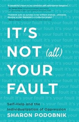 It's Not (All) Your Fault: Self-Help and the Individualization of Oppression - Paperback | Diverse Reads