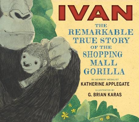 Ivan: The Remarkable True Story of the Shopping Mall Gorilla - Hardcover | Diverse Reads