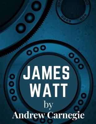 James Watt: Inventor and Engineer Whose Improvements to The Steam Engine Were Fundamental to The Changes Wrought by the Industrial - Paperback | Diverse Reads