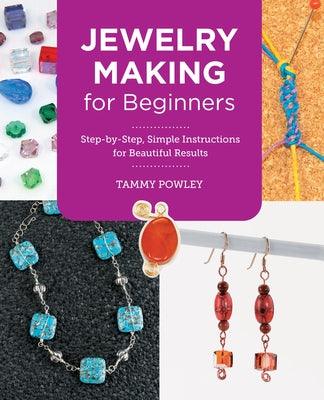 Jewelry Making for Beginners: Step-By-Step, Simple Instructions for Beautiful Results - Paperback | Diverse Reads