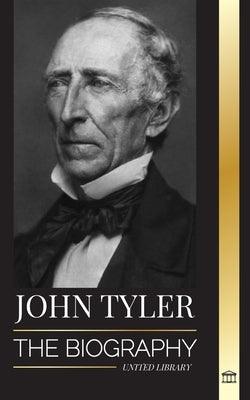 John Tyler: The biography of the 10th American president without a Party and his soft-spoken victories - Paperback | Diverse Reads