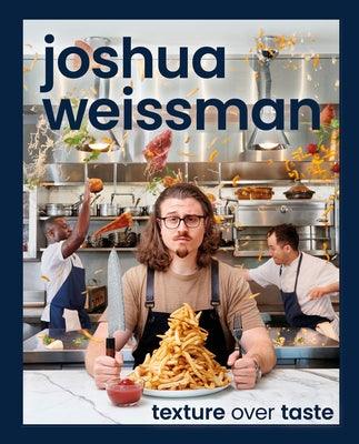 Joshua Weissman: Texture Over Taste - Hardcover | Diverse Reads