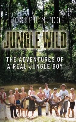 Jungle Wild: The Adventures of a Real Jungle Boy - Hardcover | Diverse Reads