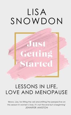 Just Getting Started: Lessons in Life, Love and Menopause - Hardcover | Diverse Reads