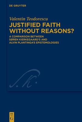 Justified Faith Without Reasons?: A Comparison Between S√∏ren Kierkegaard's and Alvin Plantinga's Epistemologies - Hardcover | Diverse Reads