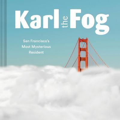 Karl the Fog: San Francisco's Most Mysterious Resident (Humor Book, California Pop Culture Book) - Hardcover | Diverse Reads