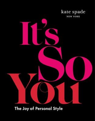 Kate Spade New York: It's So You: The Joy of Personal Style - Hardcover | Diverse Reads